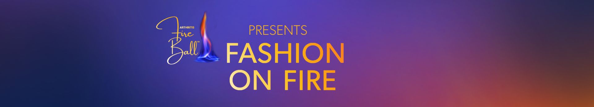 banner with 'Arthritis Fire Ball Presents Fasion on Fire'