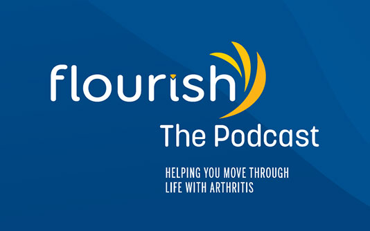 Text: flourish, the podcast - Helping you move through life with arthritis