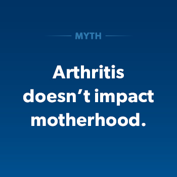 Myth: arthritis doesn't impact motherhood