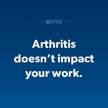 Arthritis doesn't impact your work
