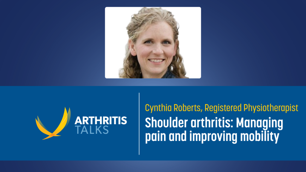 Cynthia Roberts, Registered Physiotherapist Shoulder arthritis: Managing pain and improving mobility
